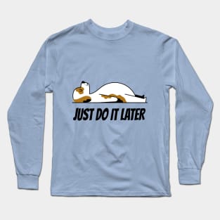 JUST DO IT LATER Long Sleeve T-Shirt